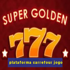 plataforma carrefour jogo